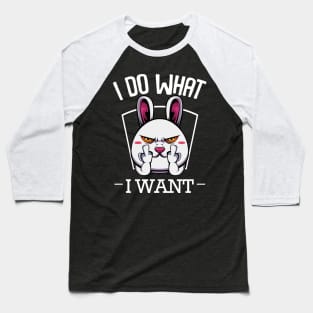 Bunny - I Do What I Want Funny Rabbit Baseball T-Shirt